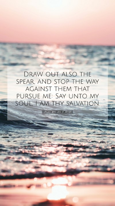 Picture 07 - Psalms 35:3 ASV Mobile Phone Wallpaper - Draw out also the spear, and stop the way against - Mobile Bible Verse Wallpaper