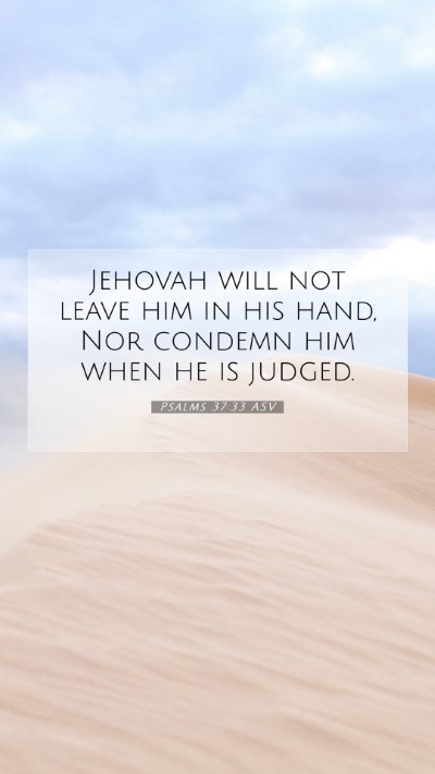 Picture 07 - Psalms 37:33 ASV Mobile Phone Wallpaper - Jehovah will not leave him in his hand, Nor - Mobile Bible Verse Wallpaper