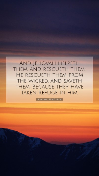 Picture 07 - Psalms 37:40 ASV Mobile Phone Wallpaper - And Jehovah helpeth them, and rescueth them; He - Mobile Bible Verse Wallpaper