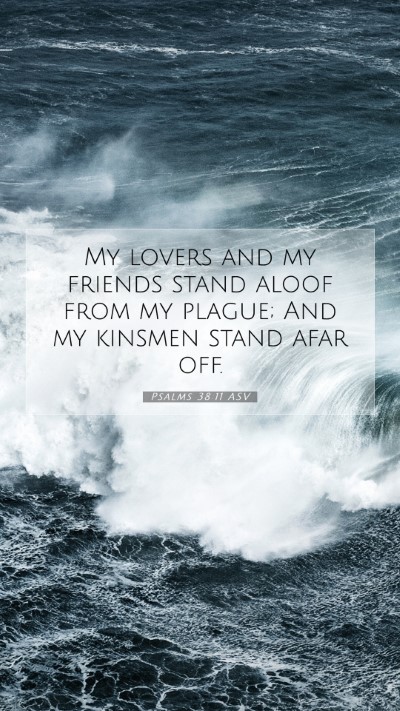 Picture 07 - Psalms 38:11 ASV Mobile Phone Wallpaper - My lovers and my friends stand aloof from my - Mobile Bible Verse Wallpaper