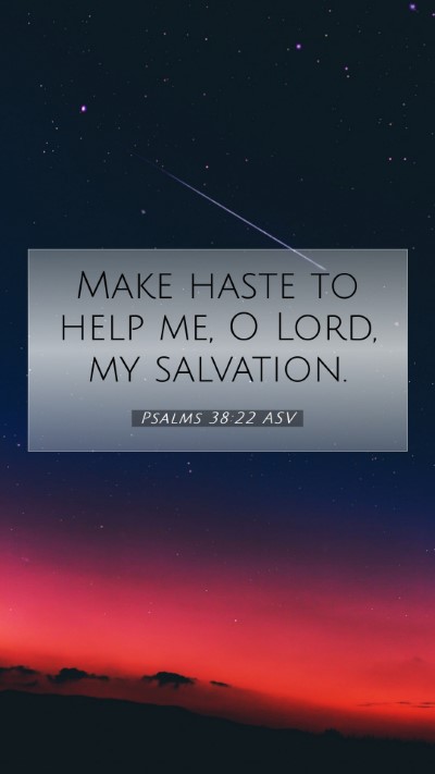 Picture 07 - Psalms 38:22 ASV Mobile Phone Wallpaper - Make haste to help me, O Lord, my - Mobile Bible Verse Wallpaper