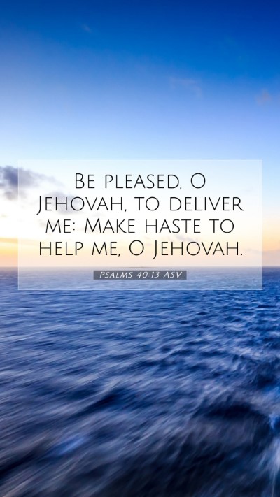 Picture 07 - Psalms 40:13 ASV Mobile Phone Wallpaper - Be pleased, O Jehovah, to deliver me: Make haste - Mobile Bible Verse Wallpaper