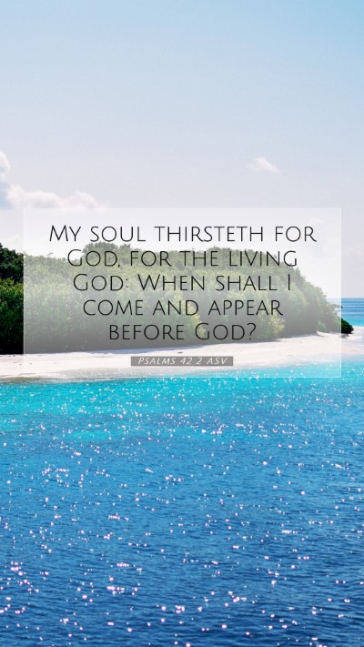 Picture 07 - Psalms 42:2 ASV Mobile Phone Wallpaper - My soul thirsteth for God, for the living God: - Mobile Bible Verse Wallpaper