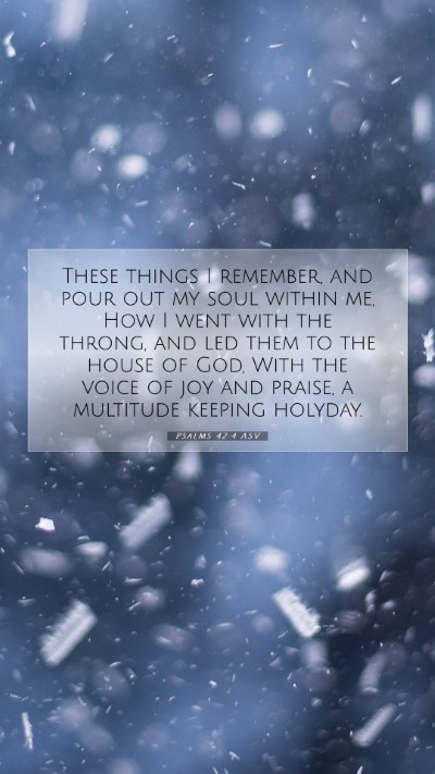 Picture 07 - Psalms 42:4 ASV Mobile Phone Wallpaper - These things I remember, and pour out my soul - Mobile Bible Verse Wallpaper