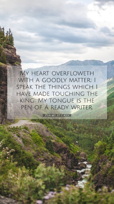Picture 07 - Psalms 45:1 ASV Mobile Phone Wallpaper - My heart overfloweth with a goodly matter; I - Mobile Bible Verse Wallpaper