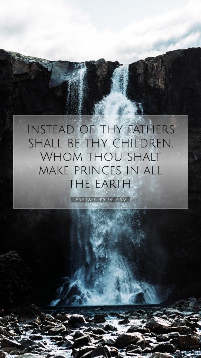 Picture 07 - Psalms 45:16 ASV Mobile Phone Wallpaper - Instead of thy fathers shall be thy children, - Mobile Bible Verse Wallpaper