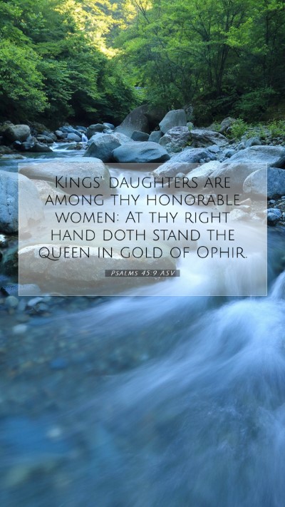 Picture 07 - Psalms 45:9 ASV Mobile Phone Wallpaper - Kings' daughters are among thy honorable women: - Mobile Bible Verse Wallpaper