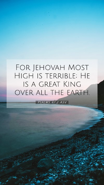 Picture 07 - Psalms 47:2 ASV Mobile Phone Wallpaper - For Jehovah Most High is terrible; He is a great - Mobile Bible Verse Wallpaper