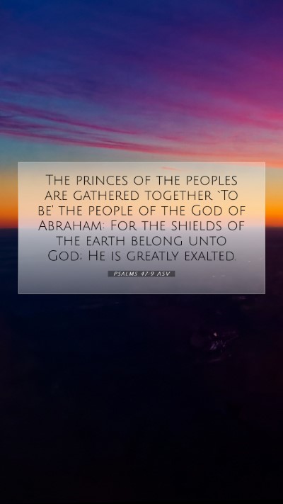 Picture 07 - Psalms 47:9 ASV Mobile Phone Wallpaper - The princes of the peoples are gathered together - Mobile Bible Verse Wallpaper