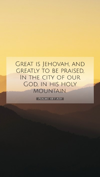 Picture 07 - Psalms 48:1 ASV Mobile Phone Wallpaper - Great is Jehovah, and greatly to be praised, In - Mobile Bible Verse Wallpaper