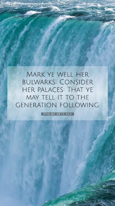Picture 07 - Psalms 48:13 ASV Mobile Phone Wallpaper - Mark ye well her bulwarks; Consider her palaces: - Mobile Bible Verse Wallpaper