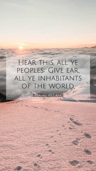 Picture 07 - Psalms 49:1 ASV Mobile Phone Wallpaper - Hear this, all ye peoples; Give ear, all ye - Mobile Bible Verse Wallpaper