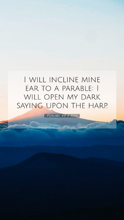 Picture 07 - Psalms 49:4 ASV Mobile Phone Wallpaper - I will incline mine ear to a parable: I will open - Mobile Bible Verse Wallpaper