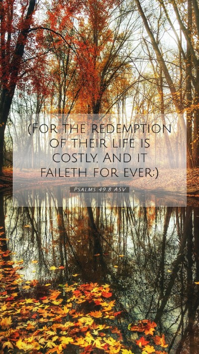 Picture 07 - Psalms 49:8 ASV Mobile Phone Wallpaper - (For the redemption of their life is costly, And - Mobile Bible Verse Wallpaper