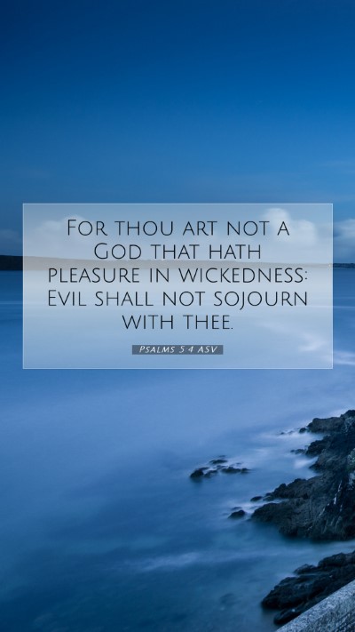 Picture 07 - Psalms 5:4 ASV Mobile Phone Wallpaper - For thou art not a God that hath pleasure in - Mobile Bible Verse Wallpaper