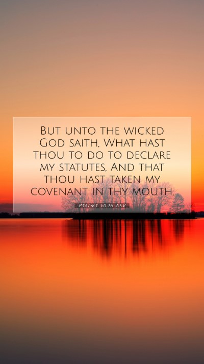 Picture 07 - Psalms 50:16 ASV Mobile Phone Wallpaper - But unto the wicked God saith, What hast thou to - Mobile Bible Verse Wallpaper