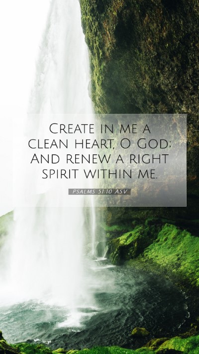 Picture 07 - Psalms 51:10 ASV Mobile Phone Wallpaper - Create in me a clean heart, O God; And renew a - Mobile Bible Verse Wallpaper