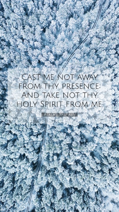 Picture 07 - Psalms 51:11 ASV Mobile Phone Wallpaper - Cast me not away from thy presence; And take not - Mobile Bible Verse Wallpaper