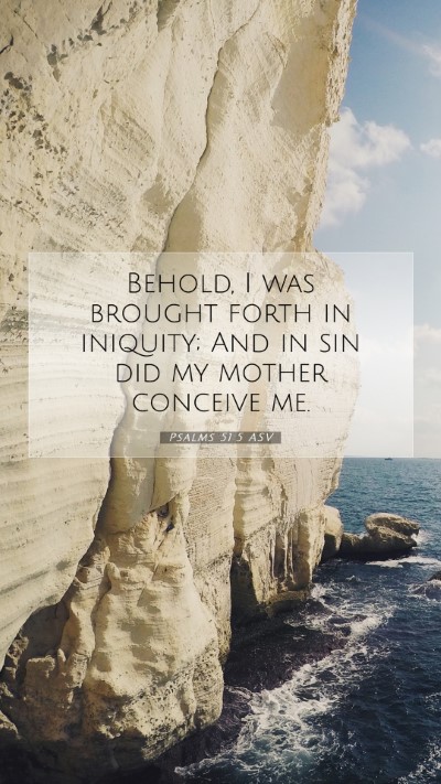 Picture 07 - Psalms 51:5 ASV Mobile Phone Wallpaper - Behold, I was brought forth in iniquity; And in - Mobile Bible Verse Wallpaper