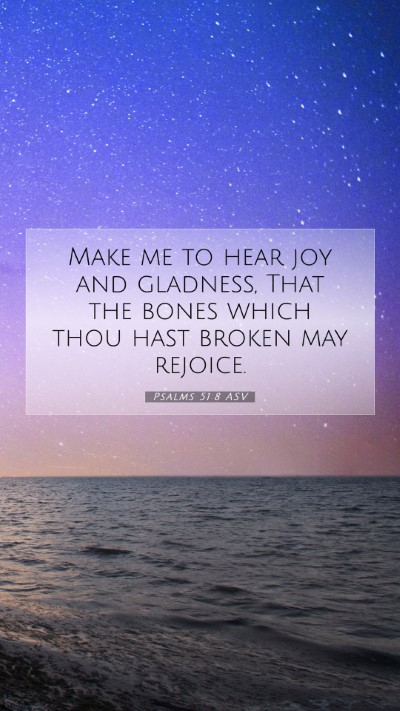 Picture 07 - Psalms 51:8 ASV Mobile Phone Wallpaper - Make me to hear joy and gladness, That the bones - Mobile Bible Verse Wallpaper