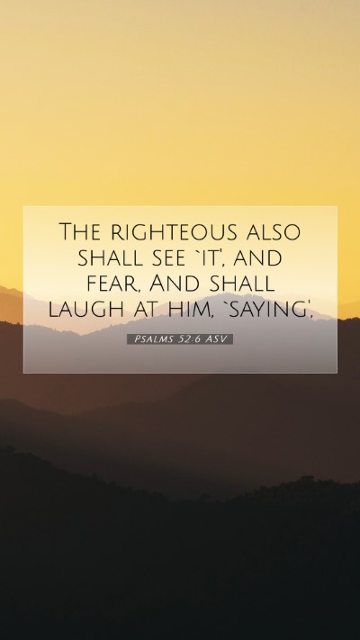 Picture 07 - Psalms 52:6 ASV Mobile Phone Wallpaper - The righteous also shall see `it', and fear, And - Mobile Bible Verse Wallpaper