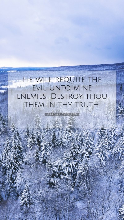 Picture 07 - Psalms 54:5 ASV Mobile Phone Wallpaper - He will requite the evil unto mine enemies: - Mobile Bible Verse Wallpaper