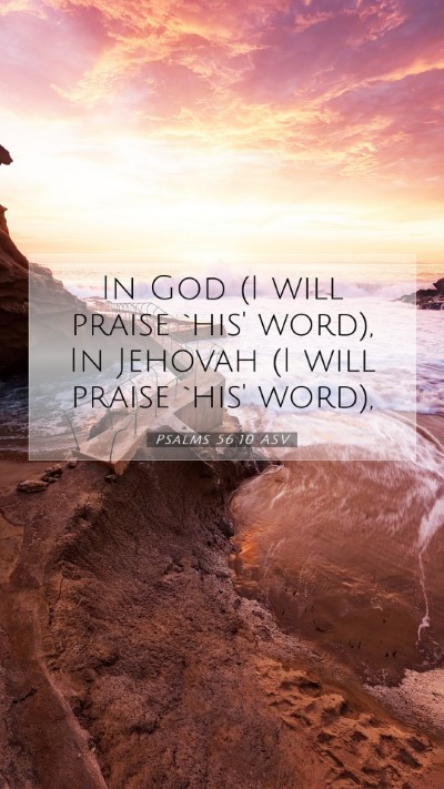Picture 07 - Psalms 56:10 ASV Mobile Phone Wallpaper - In God (I will praise `his' word), In Jehovah (I - Mobile Bible Verse Wallpaper