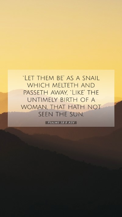 Picture 07 - Psalms 58:8 ASV Mobile Phone Wallpaper - `Let them be' as a snail which melteth and - Mobile Bible Verse Wallpaper