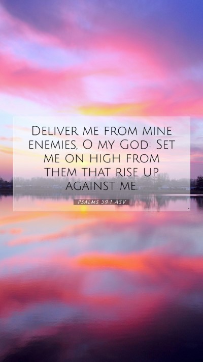 Picture 07 - Psalms 59:1 ASV Mobile Phone Wallpaper - Deliver me from mine enemies, O my God: Set me on - Mobile Bible Verse Wallpaper