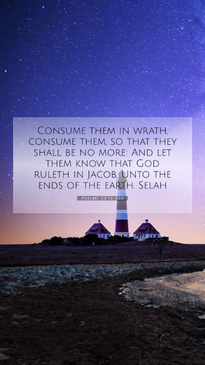 Picture 07 - Psalms 59:13 ASV Mobile Phone Wallpaper - Consume them in wrath, consume them, so that they - Mobile Bible Verse Wallpaper