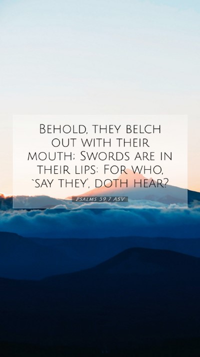 Picture 07 - Psalms 59:7 ASV Mobile Phone Wallpaper - Behold, they belch out with their mouth; Swords - Mobile Bible Verse Wallpaper