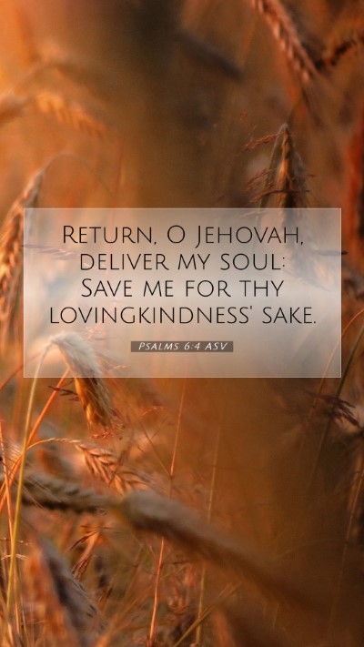 Picture 07 - Psalms 6:4 ASV Mobile Phone Wallpaper - Return, O Jehovah, deliver my soul: Save me for - Mobile Bible Verse Wallpaper