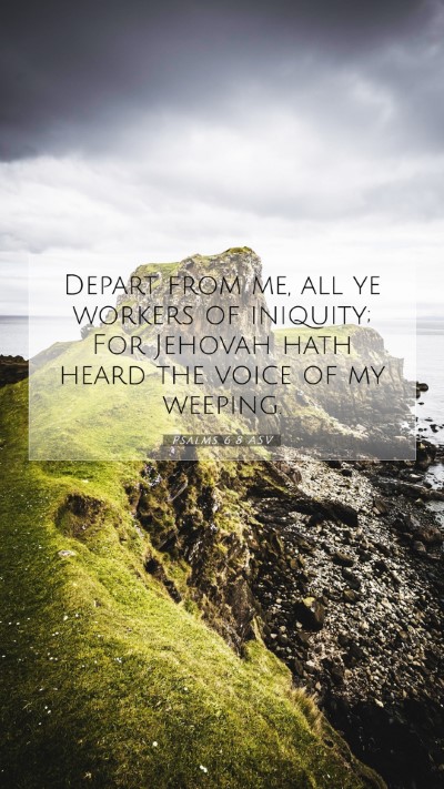 Picture 07 - Psalms 6:8 ASV Mobile Phone Wallpaper - Depart from me, all ye workers of iniquity; For - Mobile Bible Verse Wallpaper