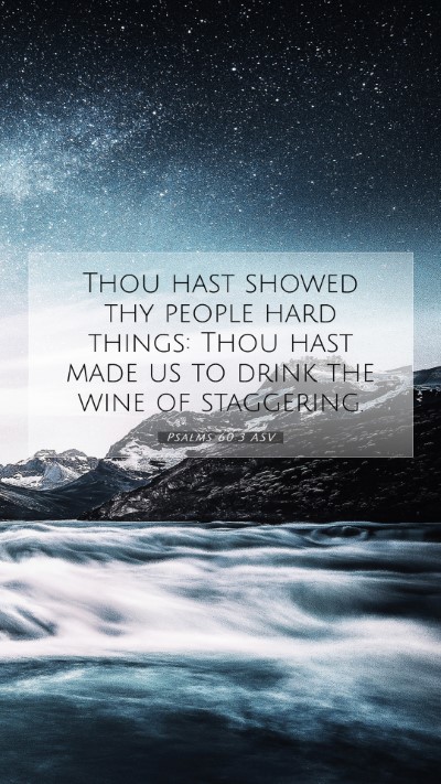 Picture 07 - Psalms 60:3 ASV Mobile Phone Wallpaper - Thou hast showed thy people hard things: Thou - Mobile Bible Verse Wallpaper