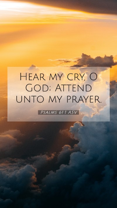 Picture 07 - Psalms 61:1 ASV Mobile Phone Wallpaper - Hear my cry, O God; Attend unto my - Mobile Bible Verse Wallpaper