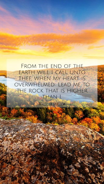 Picture 07 - Psalms 61:2 ASV Mobile Phone Wallpaper - From the end of the earth will I call unto thee, - Mobile Bible Verse Wallpaper