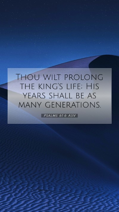 Picture 07 - Psalms 61:6 ASV Mobile Phone Wallpaper - Thou wilt prolong the king's life; His years - Mobile Bible Verse Wallpaper