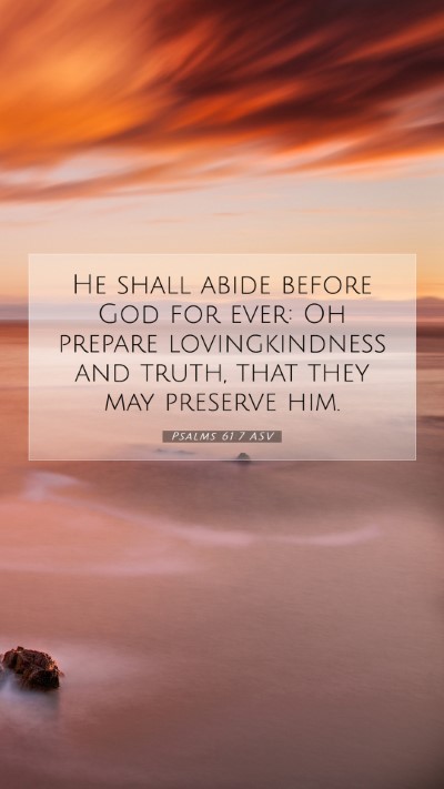 Picture 07 - Psalms 61:7 ASV Mobile Phone Wallpaper - He shall abide before God for ever: Oh prepare - Mobile Bible Verse Wallpaper