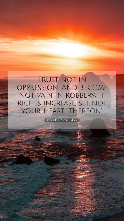 Picture 07 - Psalms 62:10 ASV Mobile Phone Wallpaper - Trust not in oppression, And become not vain in - Mobile Bible Verse Wallpaper