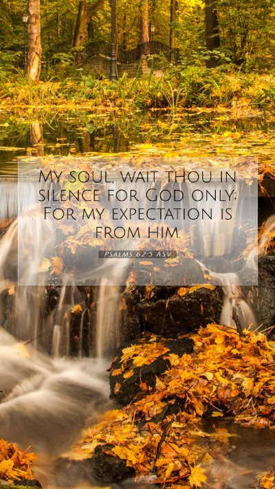 Picture 07 - Psalms 62:5 ASV Mobile Phone Wallpaper - My soul, wait thou in silence for God only; For - Mobile Bible Verse Wallpaper