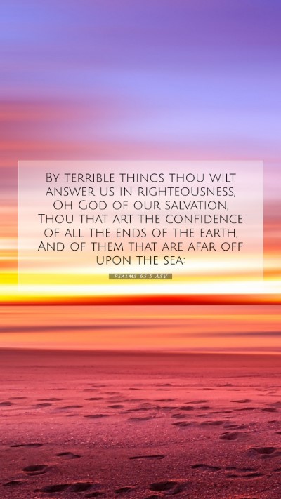 Picture 07 - Psalms 65:5 ASV Mobile Phone Wallpaper - By terrible things thou wilt answer us in - Mobile Bible Verse Wallpaper