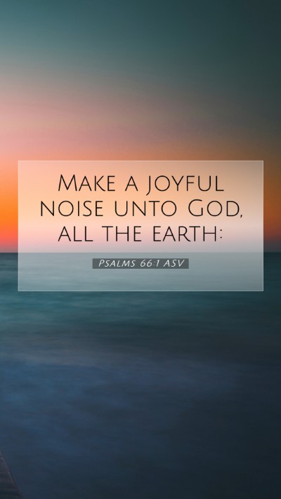 Picture 07 - Psalms 66:1 ASV Mobile Phone Wallpaper - Make a joyful noise unto God, all the - Mobile Bible Verse Wallpaper