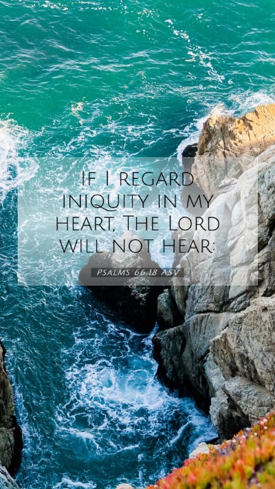 Picture 07 - Psalms 66:18 ASV Mobile Phone Wallpaper - If I regard iniquity in my heart, The Lord will - Mobile Bible Verse Wallpaper