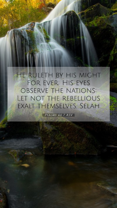 Picture 07 - Psalms 66:7 ASV Mobile Phone Wallpaper - He ruleth by his might for ever; His eyes observe - Mobile Bible Verse Wallpaper
