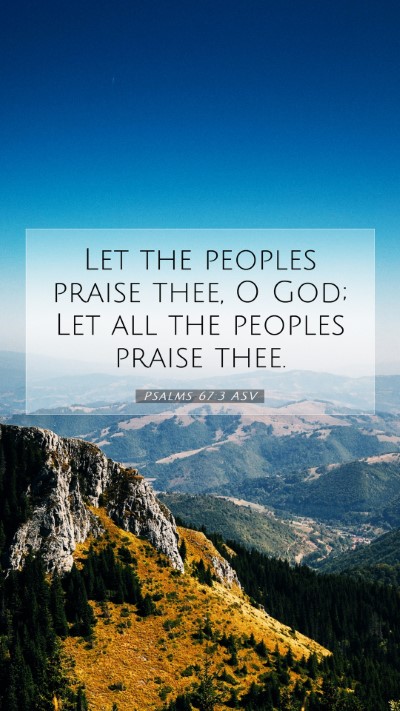 Picture 07 - Psalms 67:3 ASV Mobile Phone Wallpaper - Let the peoples praise thee, O God; Let all the - Mobile Bible Verse Wallpaper