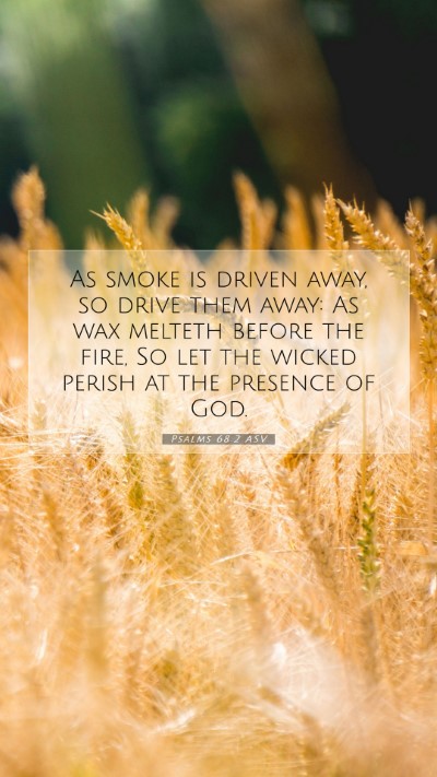 Picture 07 - Psalms 68:2 ASV Mobile Phone Wallpaper - As smoke is driven away, so drive them away: As - Mobile Bible Verse Wallpaper