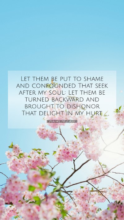 Picture 07 - Psalms 70:2 ASV Mobile Phone Wallpaper - Let them be put to shame and confounded That seek - Mobile Bible Verse Wallpaper