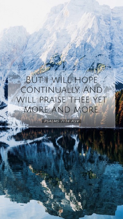 Picture 07 - Psalms 71:14 ASV Mobile Phone Wallpaper - But I will hope continually, And will praise thee - Mobile Bible Verse Wallpaper