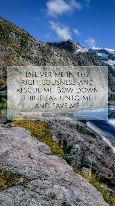 Picture 07 - Psalms 71:2 ASV Mobile Phone Wallpaper - Deliver me in thy righteousness, and rescue me: - Mobile Bible Verse Wallpaper
