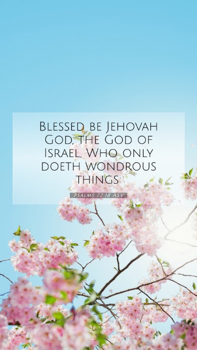 Picture 07 - Psalms 72:18 ASV Mobile Phone Wallpaper - Blessed be Jehovah God, the God of Israel, Who - Mobile Bible Verse Wallpaper